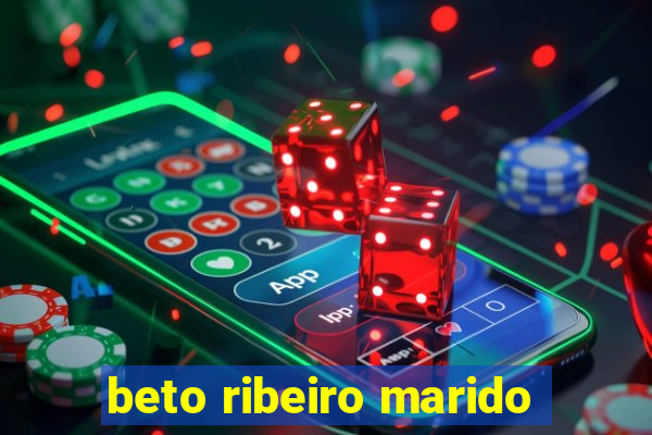 beto ribeiro marido